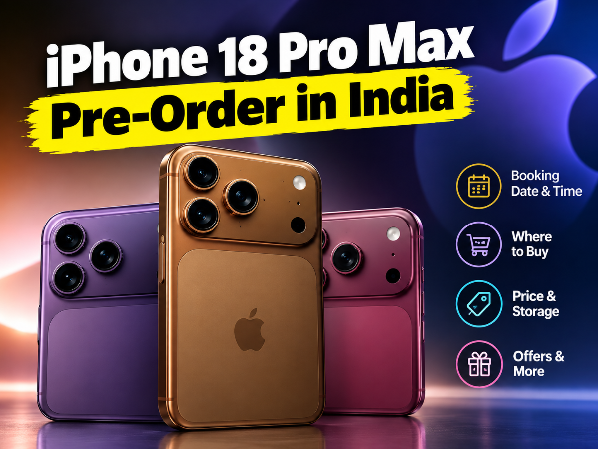 Apple iPhone 18 Pro Max Pre-Order Details in India: Check Booking Date, Time, Where to Buy, Sale Date, Price, Storage Options, Offers & Everything You Need to Know